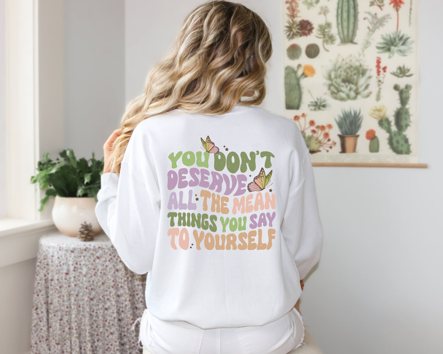 You Don't Deserve All The Mean Things You Say To Yourself Sweatshirt | Motivational Crewneck Sweatshirts